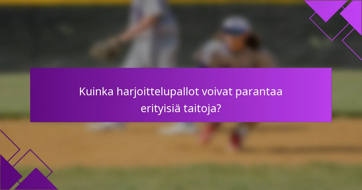 Kuinka harjoittelupallot voivat parantaa erityisiä taitoja?