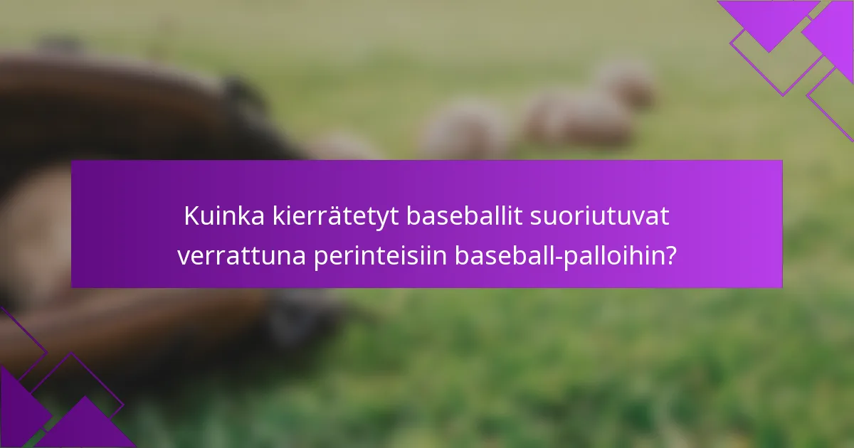 Kuinka kierrätetyt baseballit suoriutuvat verrattuna perinteisiin baseball-palloihin?