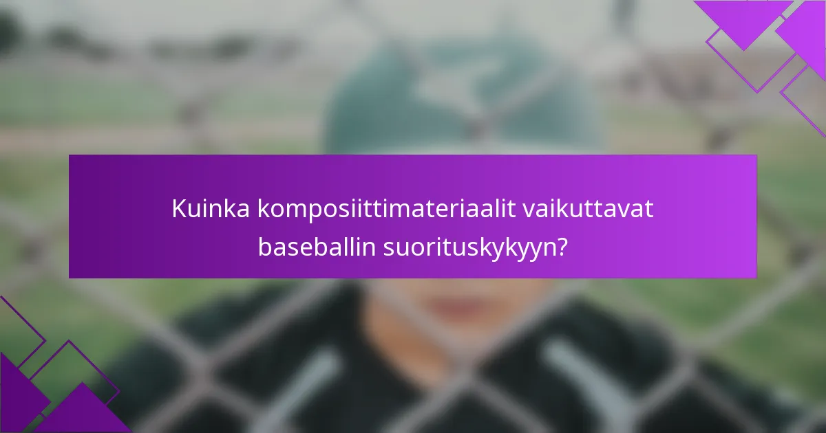 Kuinka komposiittimateriaalit vaikuttavat baseballin suorituskykyyn?
