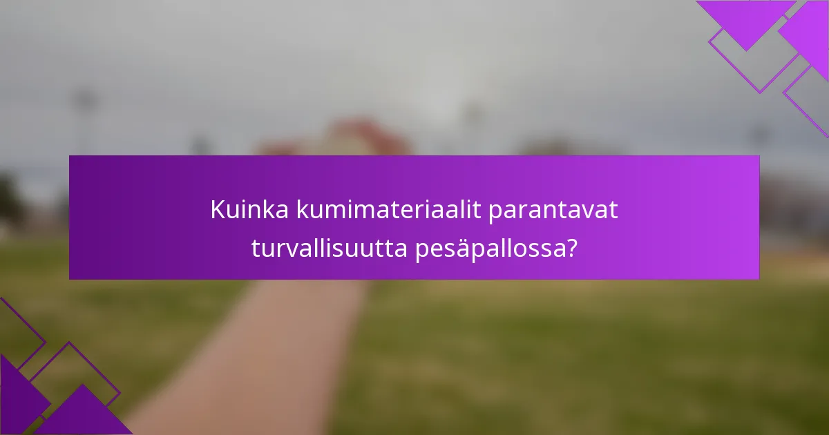 Kuinka kumimateriaalit parantavat turvallisuutta pesäpallossa?