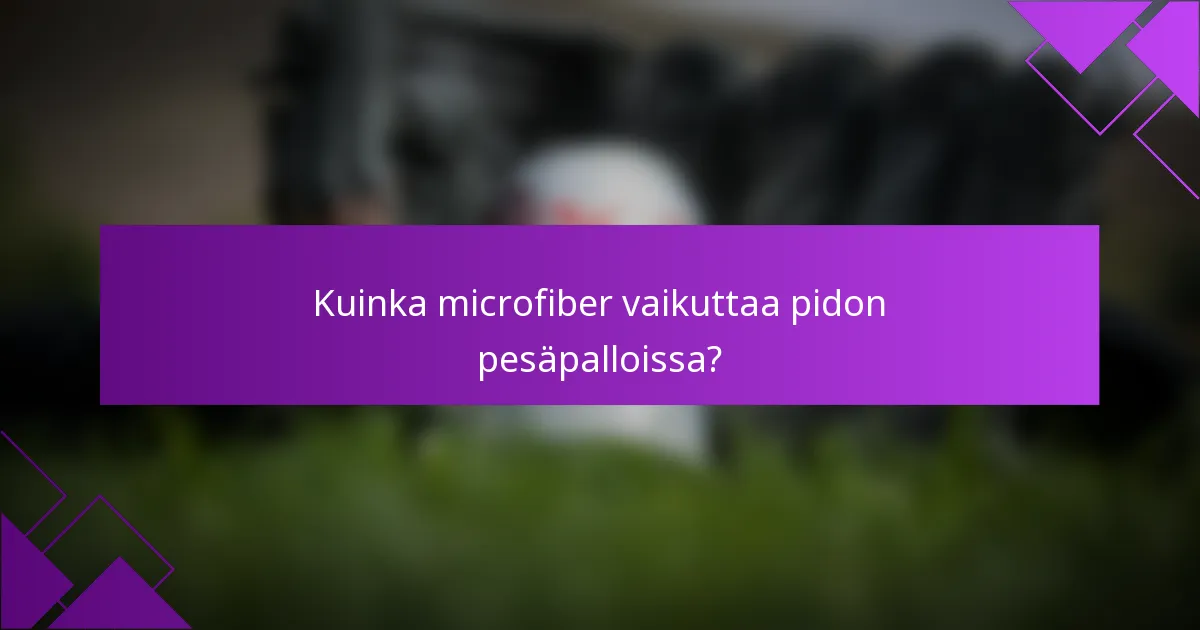 Kuinka microfiber vaikuttaa pidon pesäpalloissa?