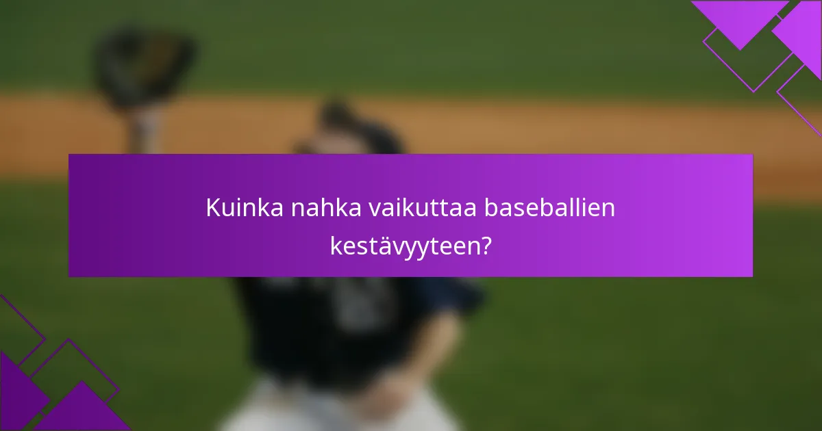 Kuinka nahka vaikuttaa baseballien kestävyyteen?