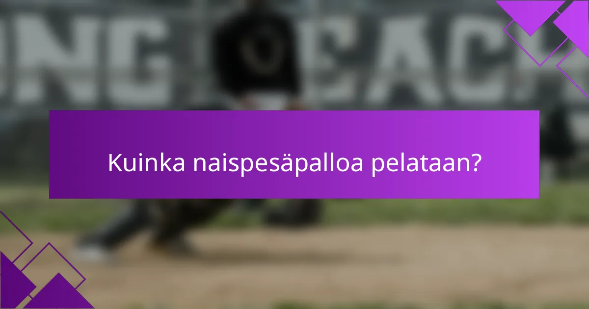 Kuinka naispesäpalloa pelataan?