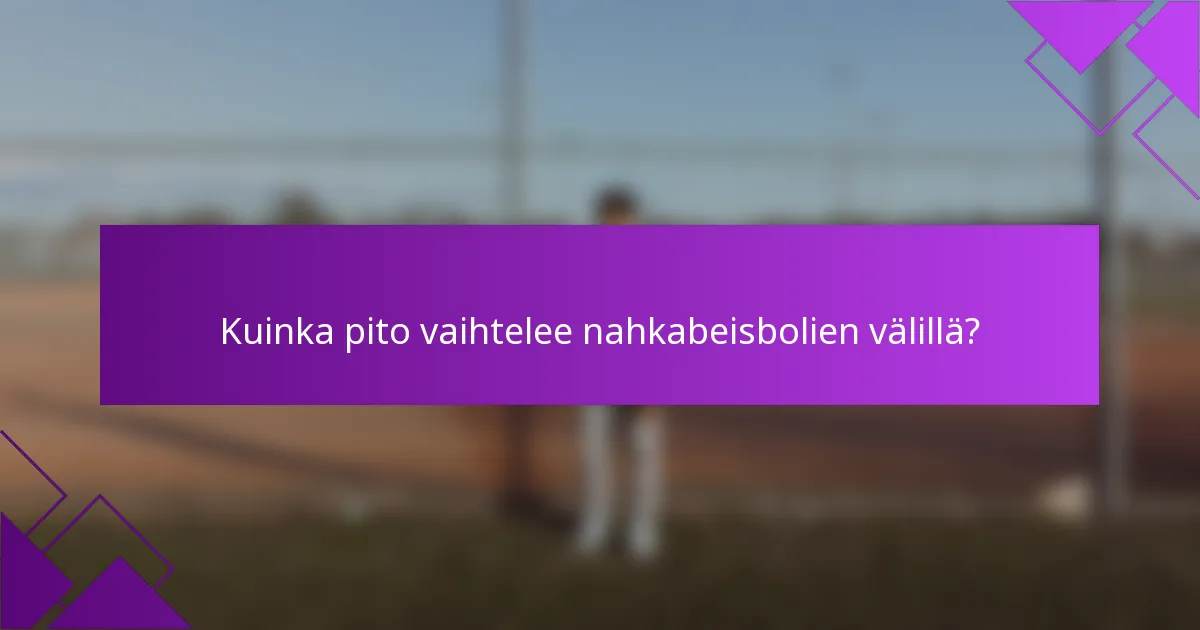 Kuinka pito vaihtelee nahkabeisbolien välillä?