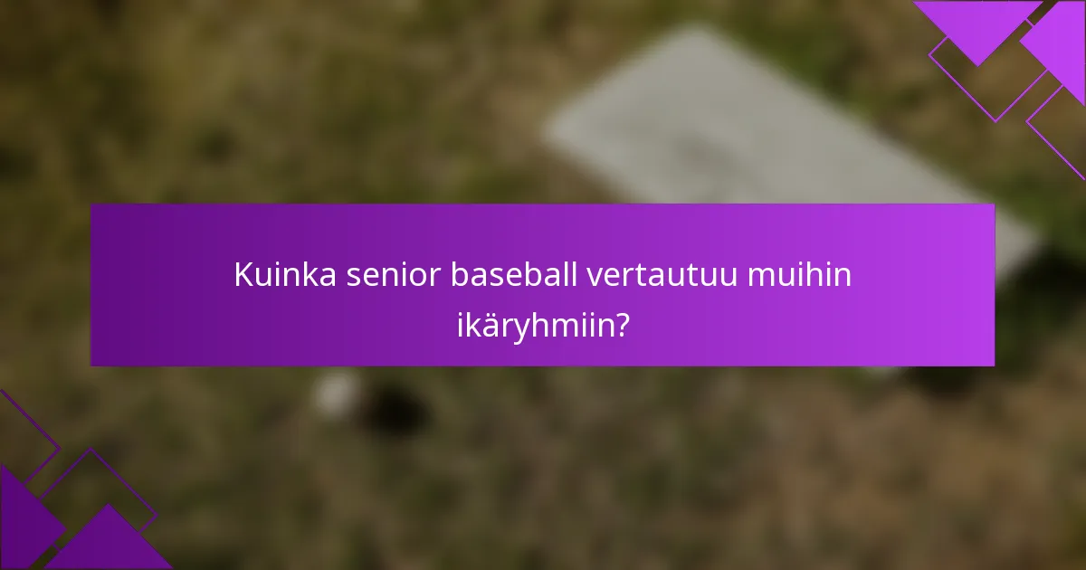 Kuinka senior baseball vertautuu muihin ikäryhmiin?