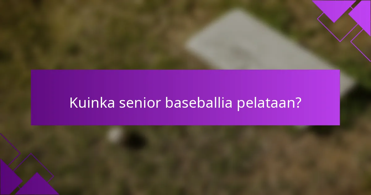 Kuinka senior baseballia pelataan?