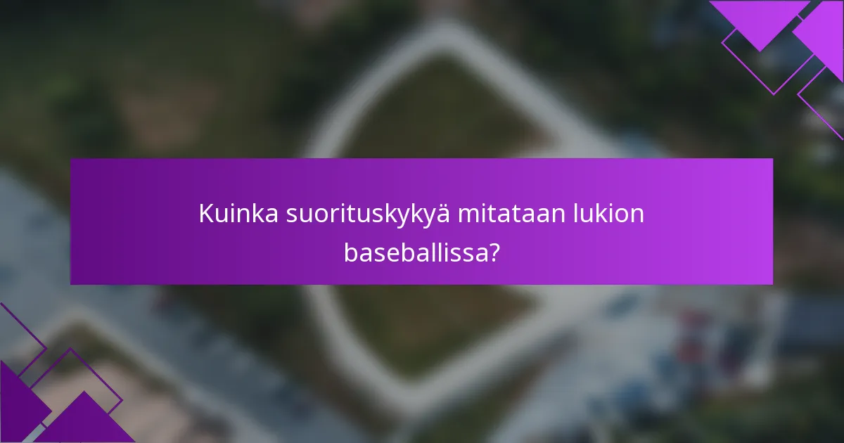 Kuinka suorituskykyä mitataan lukion baseballissa?