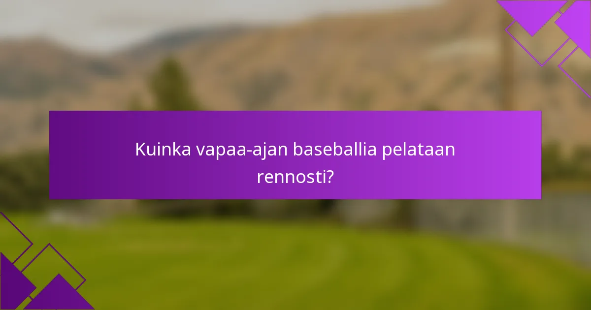 Kuinka vapaa-ajan baseballia pelataan rennosti?