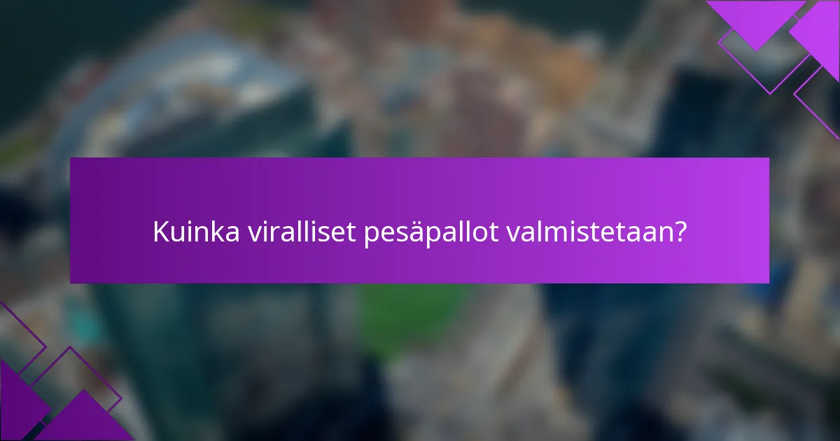 Kuinka viralliset pesäpallot valmistetaan?