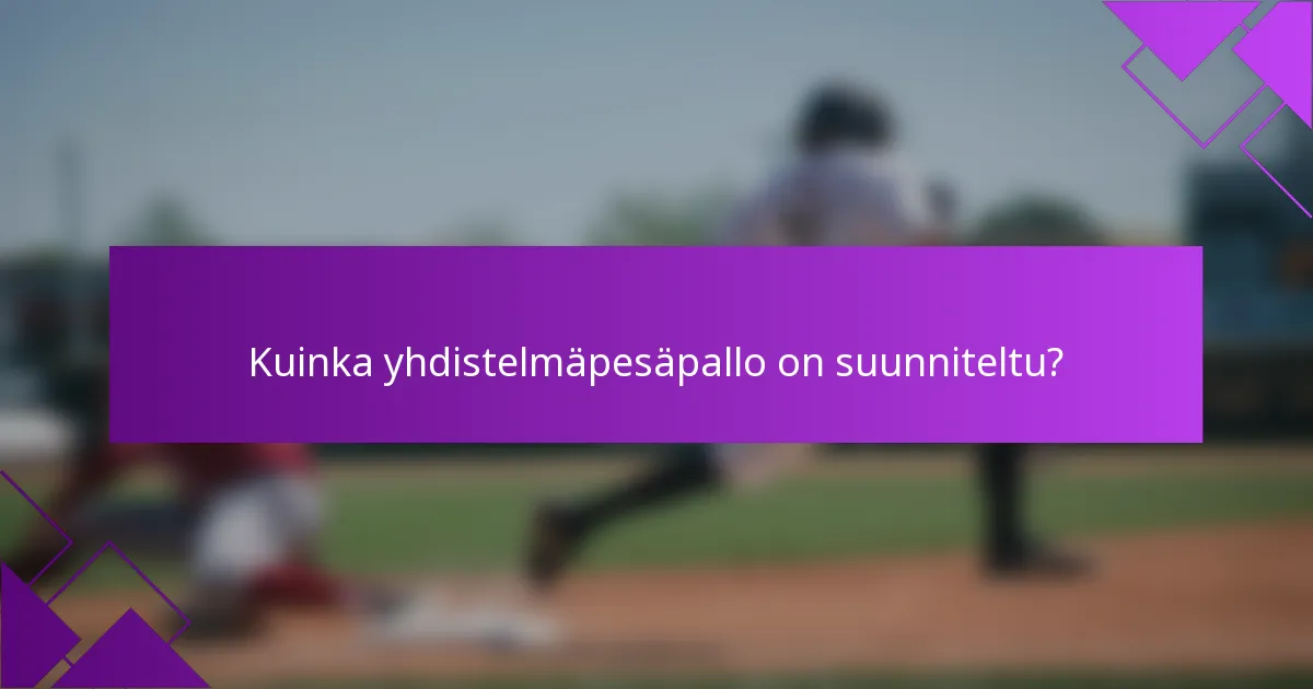 Kuinka yhdistelmäpesäpallo on suunniteltu?