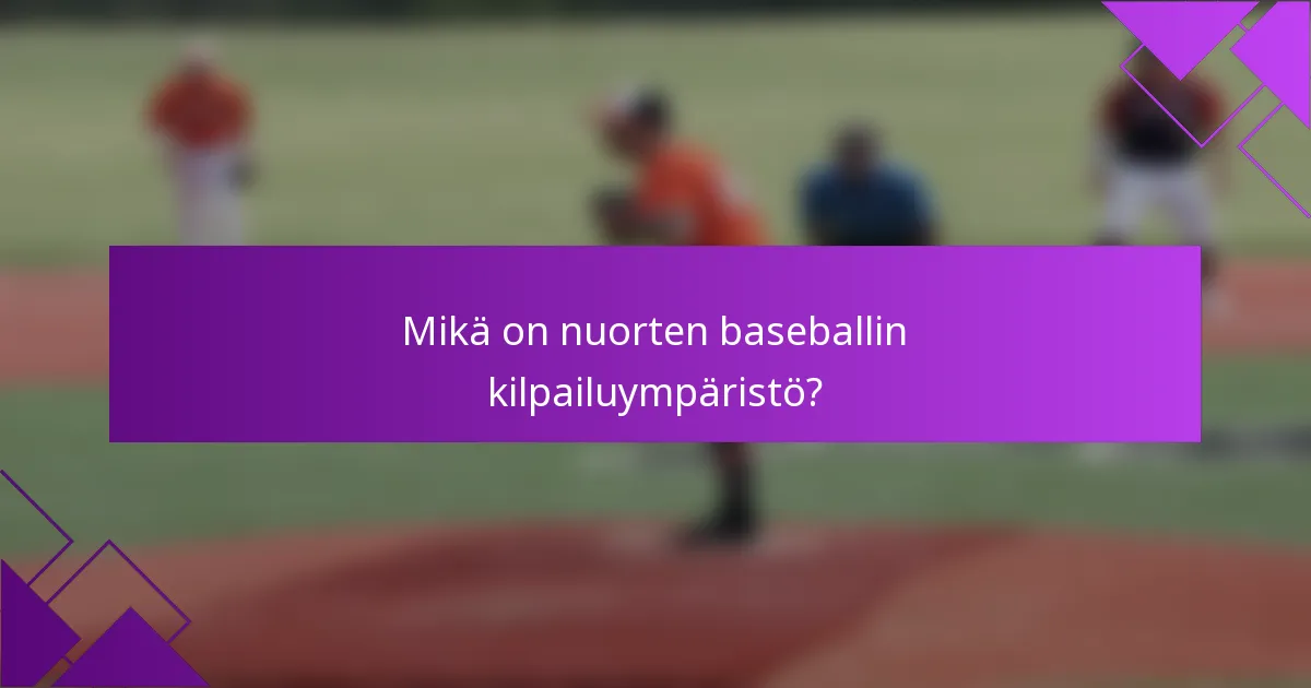 Mikä on nuorten baseballin kilpailuympäristö?