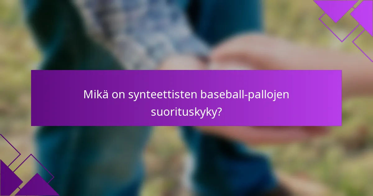 Mikä on synteettisten baseball-pallojen suorituskyky?