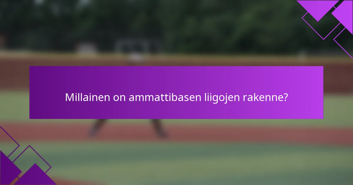 Millainen on ammattibasen liigojen rakenne?