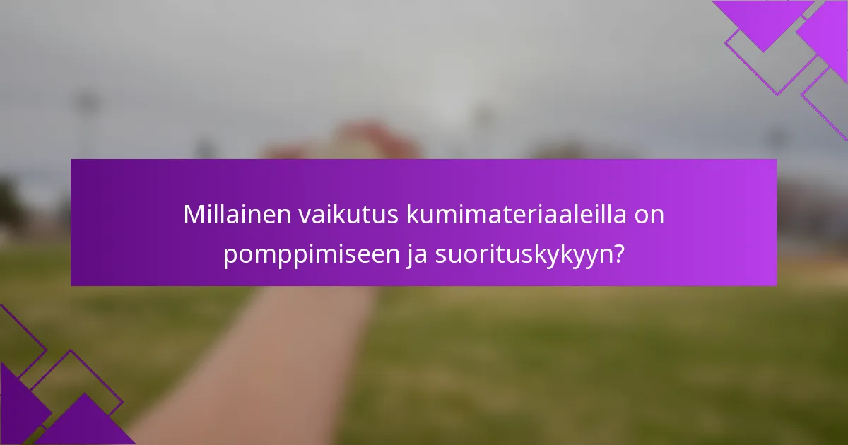 Millainen vaikutus kumimateriaaleilla on pomppimiseen ja suorituskykyyn?