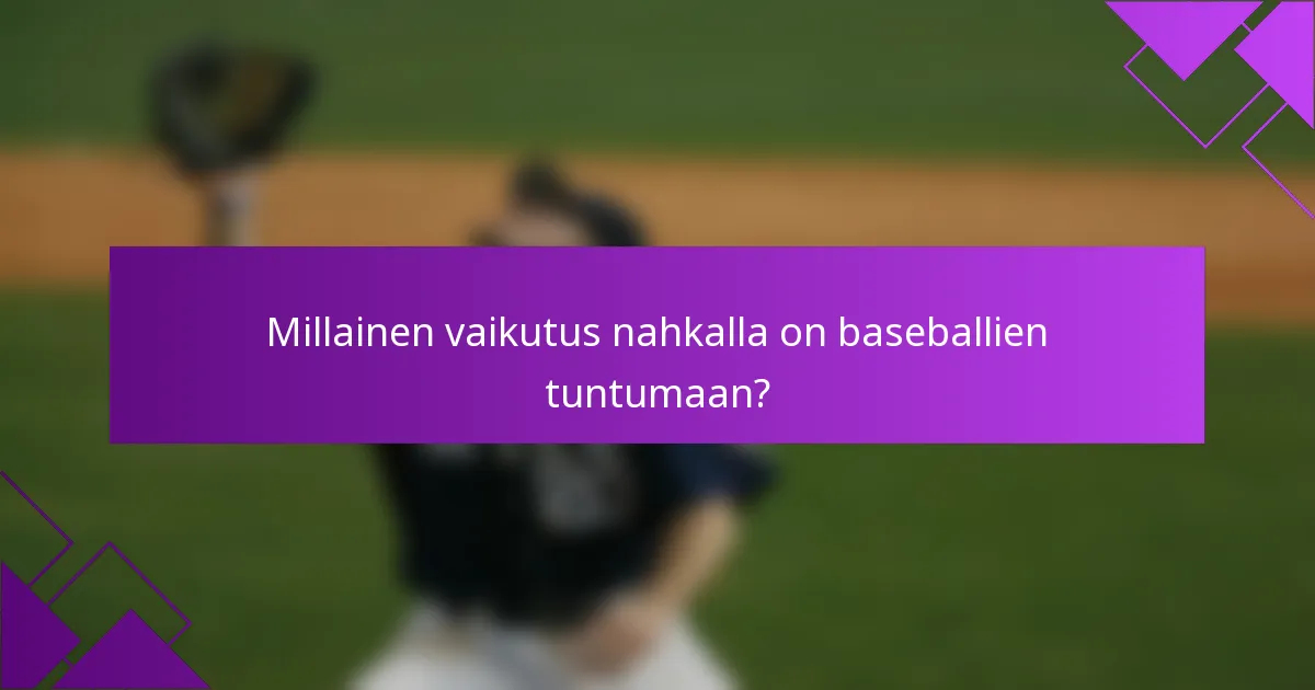 Millainen vaikutus nahkalla on baseballien tuntumaan?