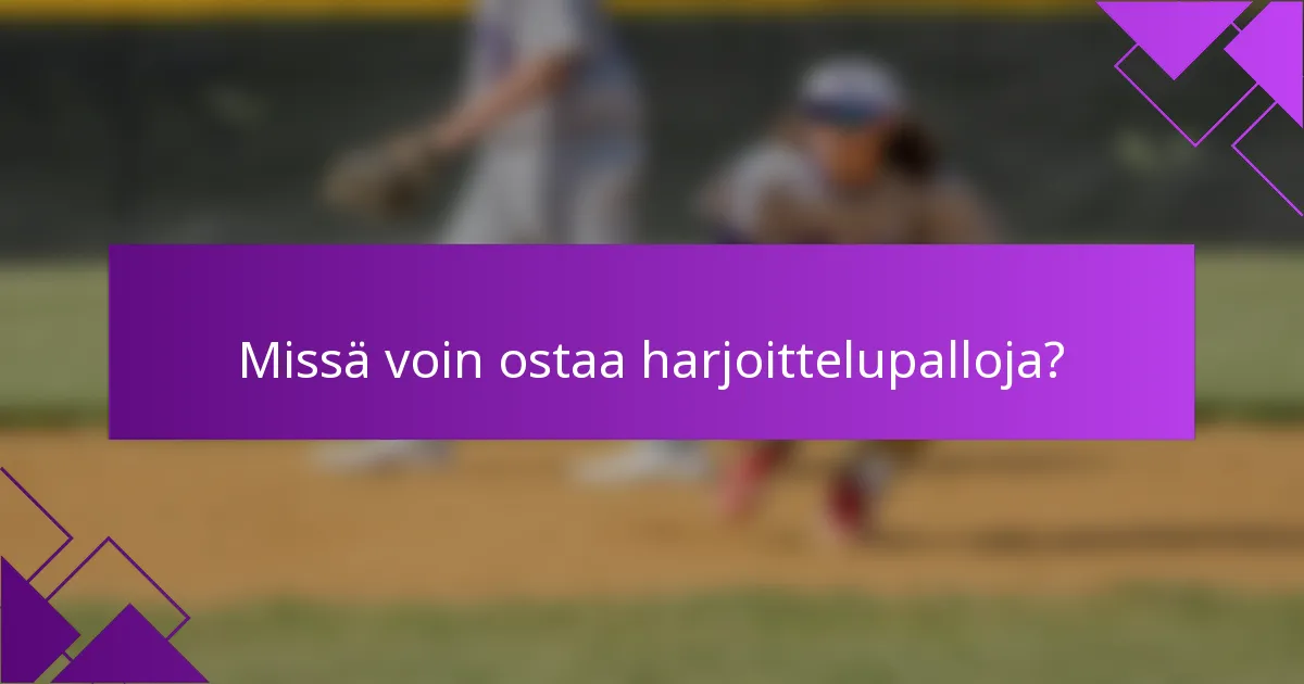 Missä voin ostaa harjoittelupalloja?