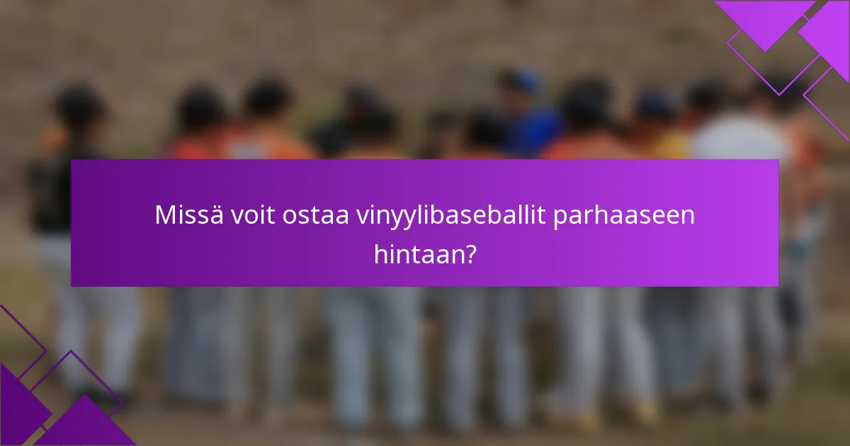 Missä voit ostaa vinyylibaseballit parhaaseen hintaan?