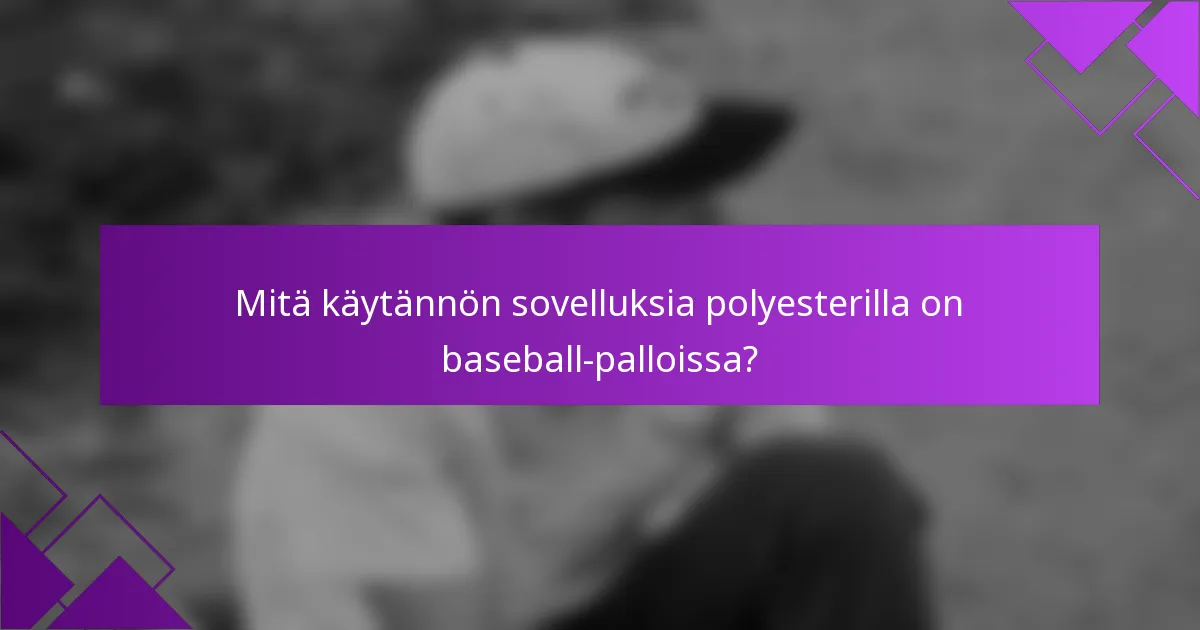Mitä käytännön sovelluksia polyesterilla on baseball-palloissa?