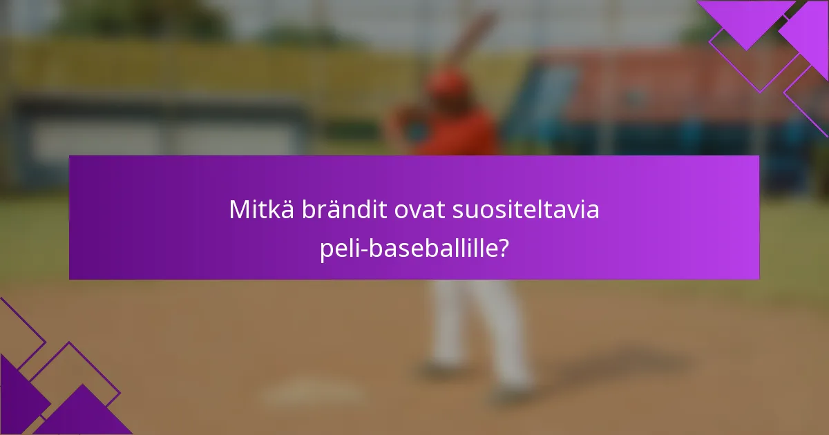 Mitkä brändit ovat suositeltavia peli-baseballille?