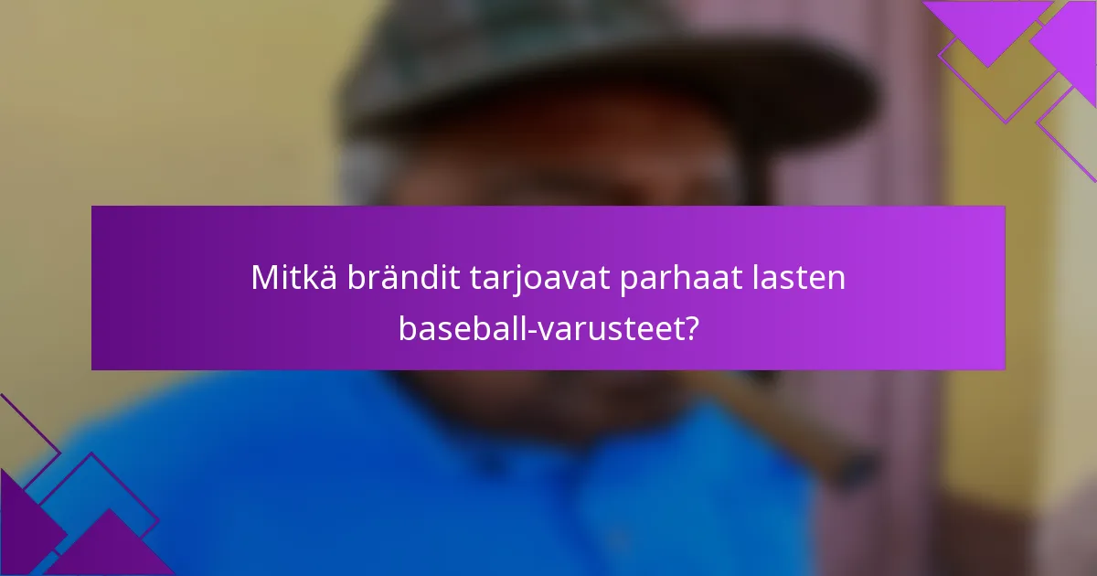 Mitkä brändit tarjoavat parhaat lasten baseball-varusteet?