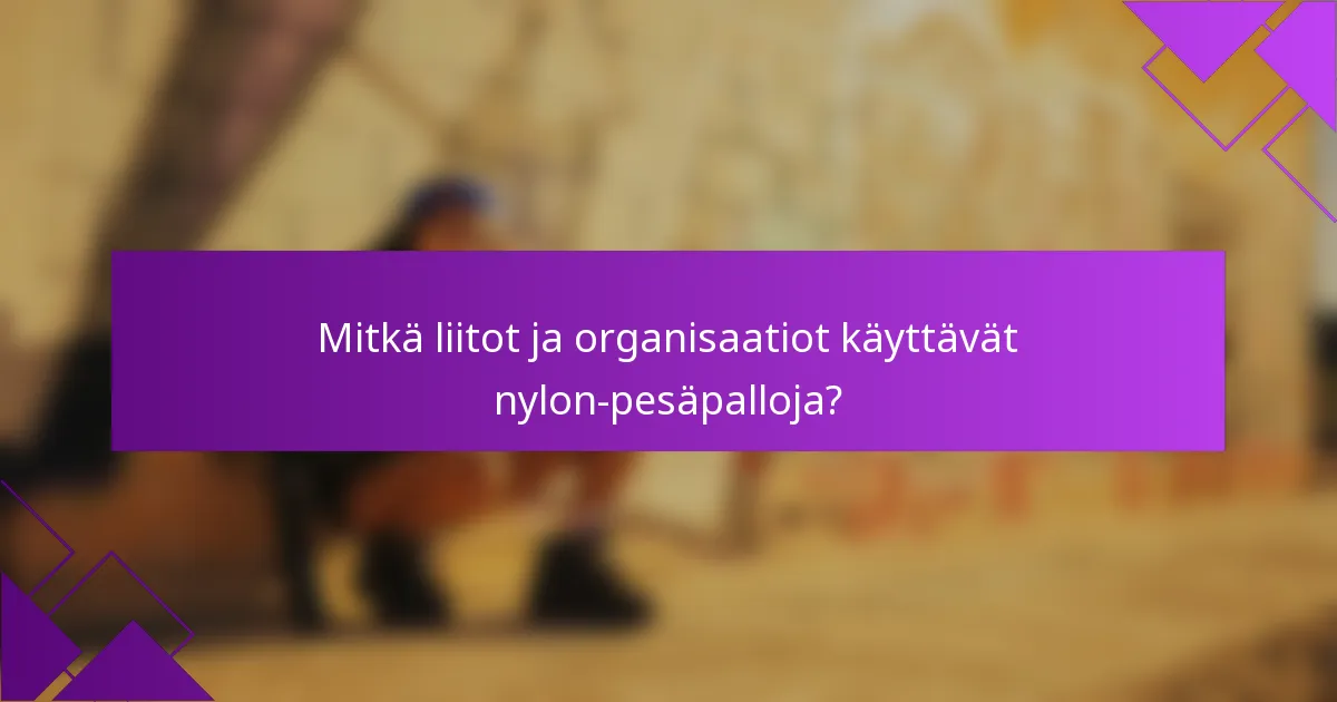 Mitkä liitot ja organisaatiot käyttävät nylon-pesäpalloja?