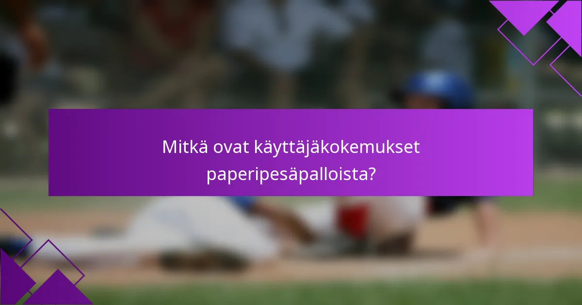 Mitkä ovat käyttäjäkokemukset paperipesäpalloista?
