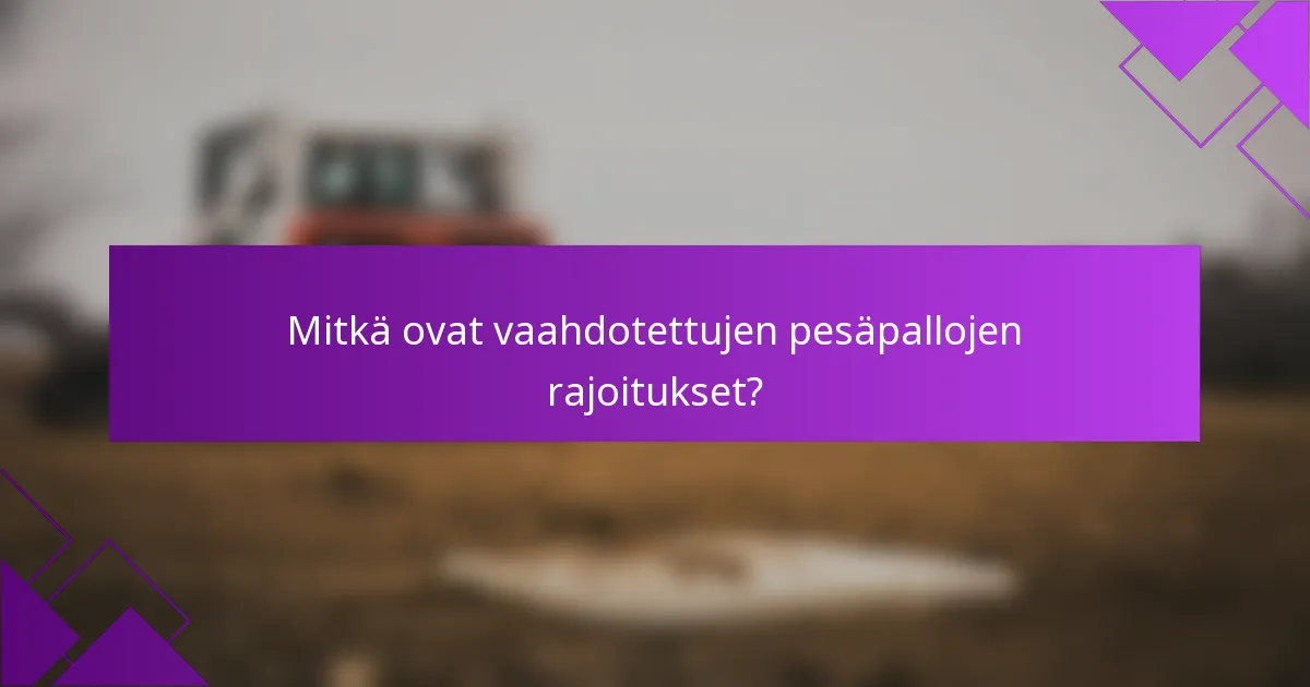 Mitkä ovat vaahdotettujen pesäpallojen rajoitukset?