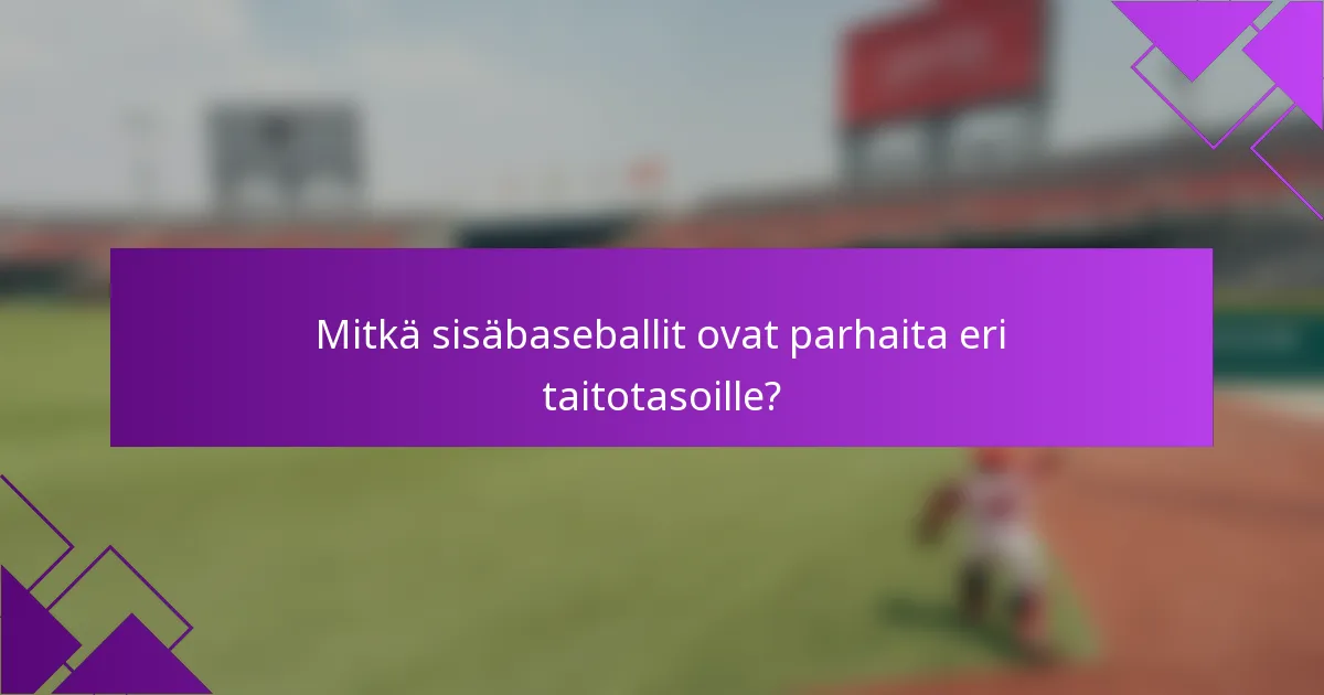 Mitkä sisäbaseballit ovat parhaita eri taitotasoille?