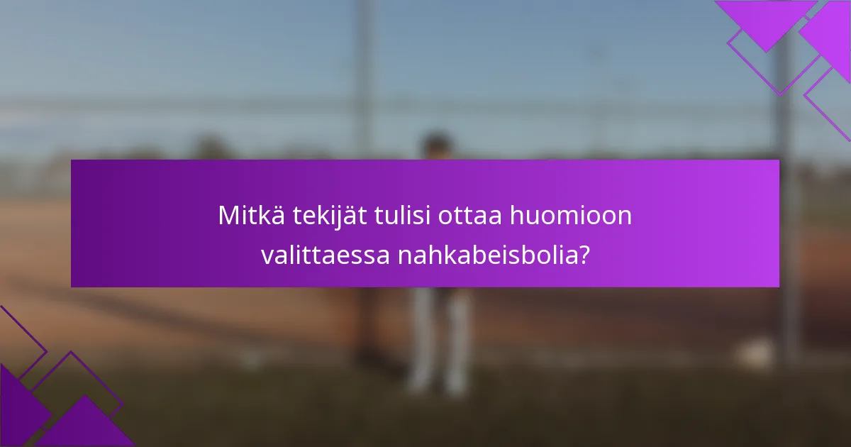 Mitkä tekijät tulisi ottaa huomioon valittaessa nahkabeisbolia?