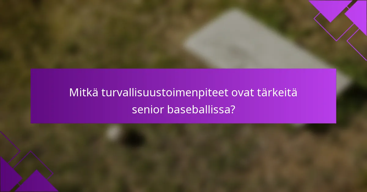 Mitkä turvallisuustoimenpiteet ovat tärkeitä senior baseballissa?
